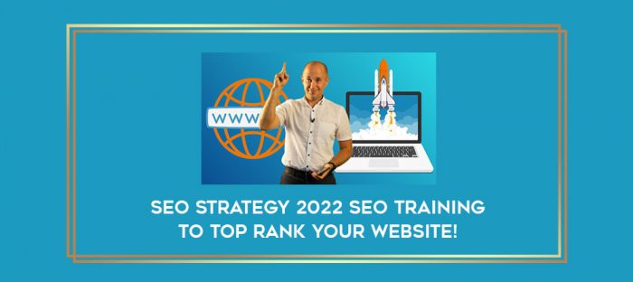 SEO Strategy 2022. SEO training to TOP rank your website! digital courses