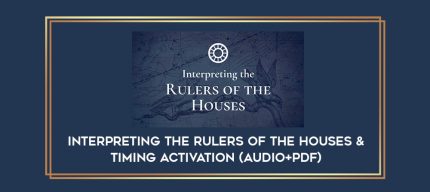 Interpreting the Rulers of the Houses & Timing Activation (Audio+PDF) digital courses