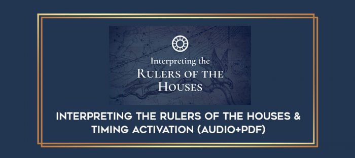 Interpreting the Rulers of the Houses & Timing Activation (Audio+PDF) digital courses