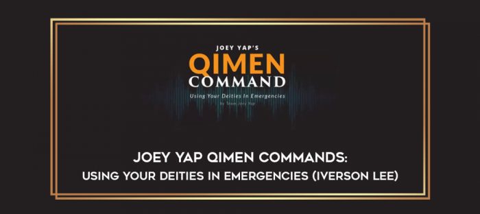 Joey Yap Qimen Commands : Using Your Deities in Emergencies (Iverson Lee) digital courses