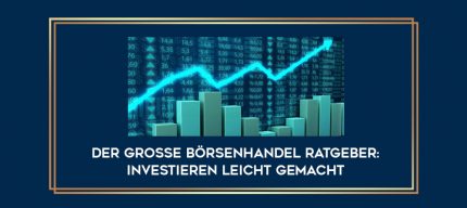 Der große Börsenhandel Ratgeber: Investieren leicht gemacht digital courses