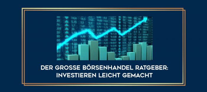 Der große Börsenhandel Ratgeber: Investieren leicht gemacht digital courses