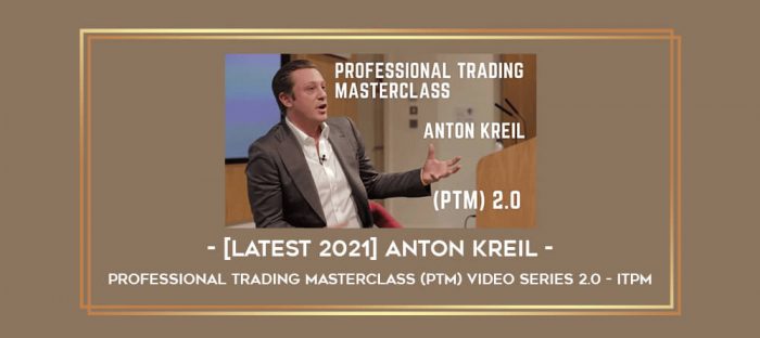 [Latest 2021] Anton Kreil -Professional Trading Masterclass (PTM) Video Series 2.0 – ITPM Online courses