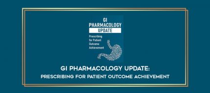 GI Pharmacology Update: Prescribing for Patient Outcome Achievement digital courses