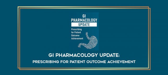 GI Pharmacology Update: Prescribing for Patient Outcome Achievement digital courses
