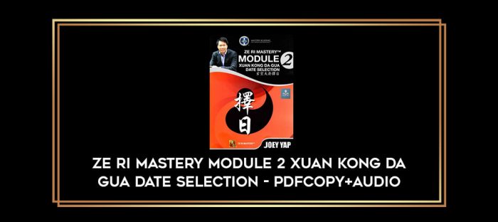 Ze Ri Mastery Module 2 Xuan Kong Da Gua Date Selection - PDFCopy+Audio digital courses