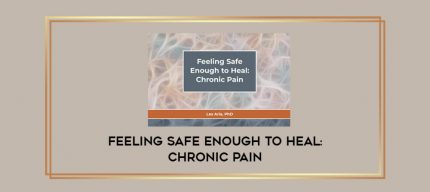 Feeling Safe Enough to Heal: Chronic Pain digital courses