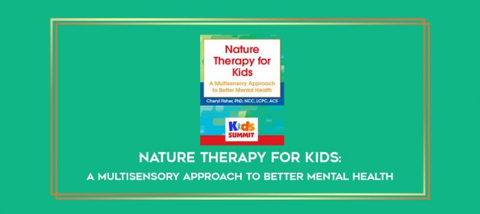 Nature Therapy for Kids: A Multisensory Approach to Better Mental Health digital courses