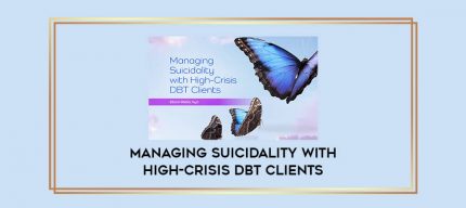 Managing Suicidality with High-Crisis DBT Clients digital courses