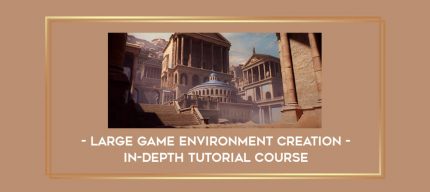 Large Game Environment Creation - In-Depth Tutorial Course digital courses
