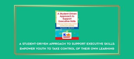 A Student-Driven Approach to Support Executive Skills: Empower Youth to Take Control of Their Own Learning digital courses