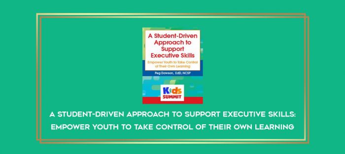 A Student-Driven Approach to Support Executive Skills: Empower Youth to Take Control of Their Own Learning digital courses