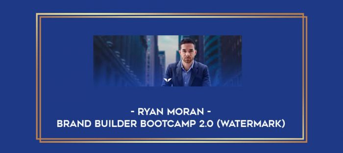 Ryan Moran - Brand Builder Bootcamp 2.0 (watermark) digital courses