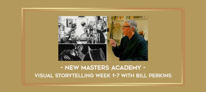 New Masters Academy - Visual Storytelling week 1-7 With Bill Perkins digital courses