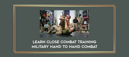Learn Close Combat Training Military Hand To Hand Combat digital courses