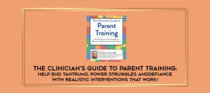 The Clinician's Guide to Parent Training: Help End Tantrums