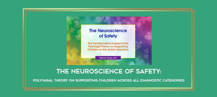 The Neuroscience of Safety: Polyvagal Theory on Supporting Children Across All Diagnostic Categories digital courses
