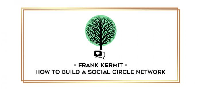 Frank Kermit - How To Build A Social Circle Network digital courses