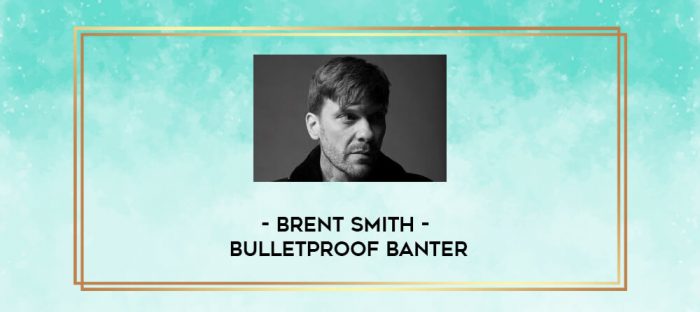 Brent Smith - Bulletproof Banter digital courses