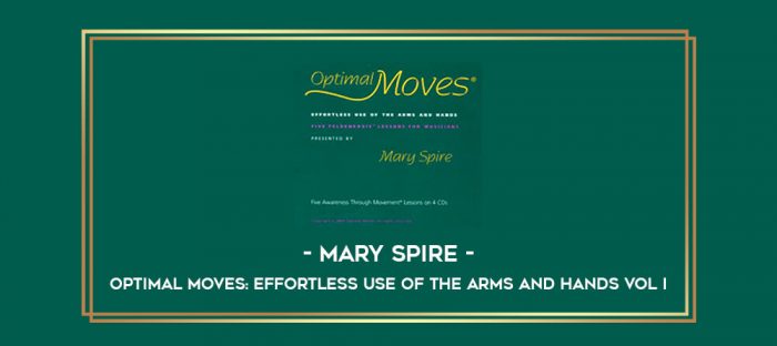 Mary Spire - Optimal Moves: Effortless Use of the Arms and Hands Vol I digital courses