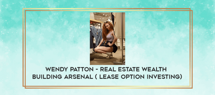 Wendy Patton - Real Estate Wealth Building Arsenal ( Lease Option Investing) digital courses