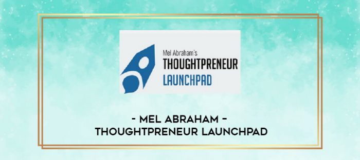 Mel Abraham - Thoughtpreneur Launchpad digital courses