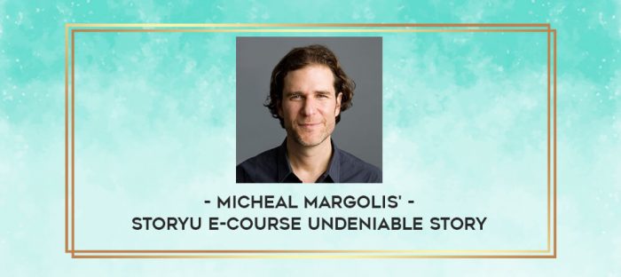 Micheal Margolis' - StoryU E-Course Undeniable Story digital courses