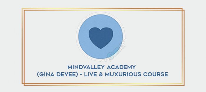 Mindvalley Academy (Gina DeVee) - Live & Muxurious Course digital courses