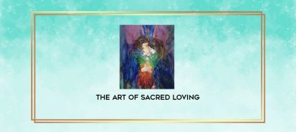 The Art of Sacred Loving digital courses
