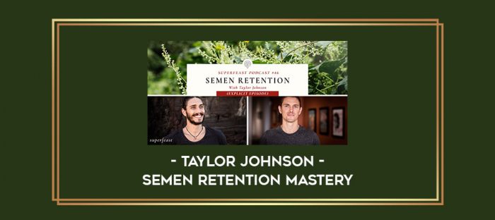 Taylor Johnson - Semen Retention Mastery digital courses