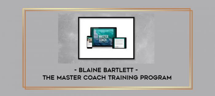 Blaine Bartlett - The Master Coach Training Program digital courses
