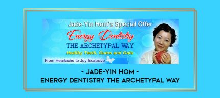 Jade-Yin Hom - Energy Dentistry the Archetypal Way digital courses