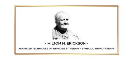Milton H. Erickson - Advanced Techniques of Hypnosis & Therapy - Symbolic Hypnotherapy digital courses