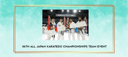 36TH ALL JAPAN KARATEDO CHAMPIONSHIPS TEAM EVENT digital courses