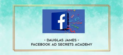 Dauglas James - Facebook Ad Secrets Academy digital courses