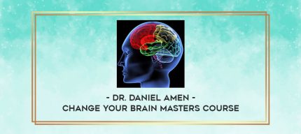 Dr. Daniel Amen - Change Your Brain Masters Course digital courses