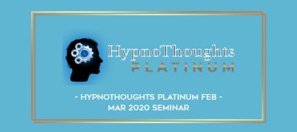 HypnoThoughts Platinum Feb - Mar 2020 Seminar digital courses