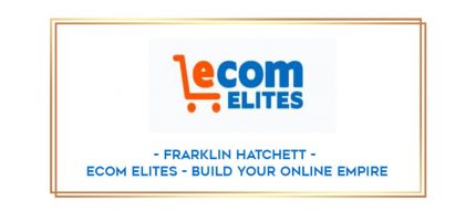 Frarklin Hatchett - eCom Elites - Build Your Online Empire digital courses