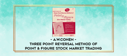 A.W.Cohen - Three Point Reversal Method of Point & Figure Stock Market Trading digital courses