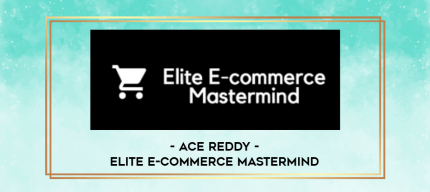 Ace Reddy - Elite E-commerce Mastermind digital courses