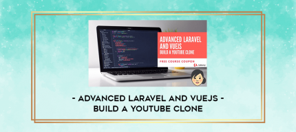 Advanced Laravel and Vuejs - Build a Youtube clone digital courses