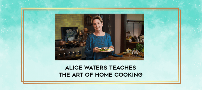Alice Waters Teaches the Art of Home Cooking digital courses