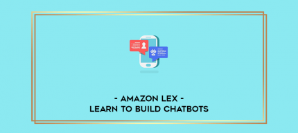 Amazon Lex - Learn to build chatbots digital courses