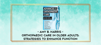 Orthopaedic Care in Older Adults: Strategies to Enhance Function - Amy B. Harris digital courses