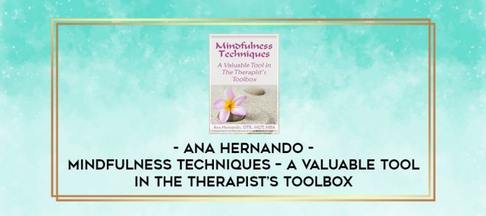 Mindfulness Techniques - A Valuable Tool in The Therapist's Toolbox - Ana Hernando digital courses