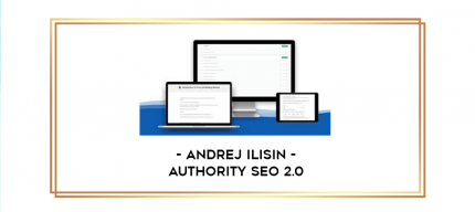 Andrej Ilisin - Authority SEO 2.0 digital courses