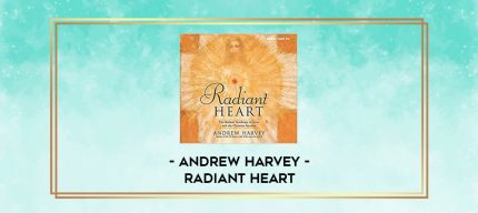 Andrew Harvey - RADIANT HEART digital courses