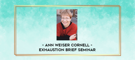 Ann Weiser Cornell - Exhaustion Brief Seminar digital courses