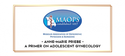 Anne-Marie Priebe - A Primer on Adolescent Gynecology digital courses