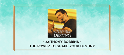 Anthony Bobbins - The power to shape your destiny digital courses